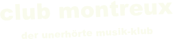 club montreux
der unerhörte musik-klub