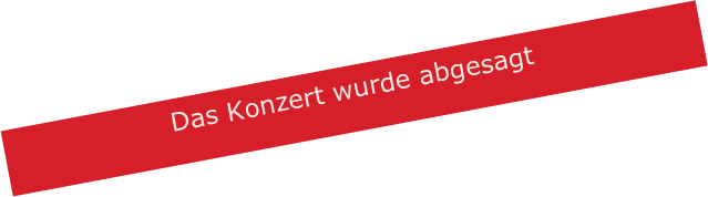 Das Konzert wurde abgesagt