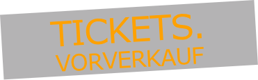 Tickets.
Vorverkauf